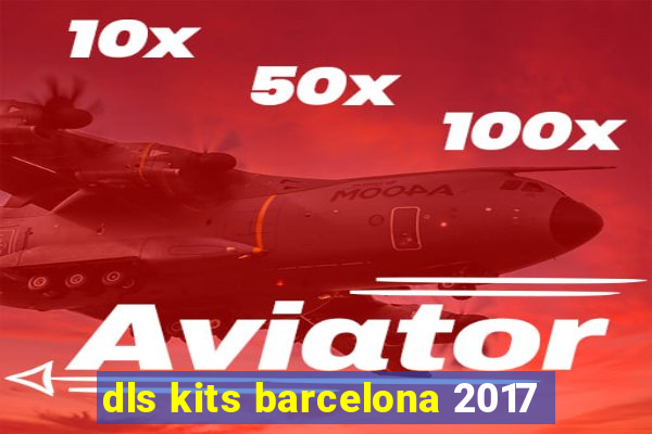 dls kits barcelona 2017